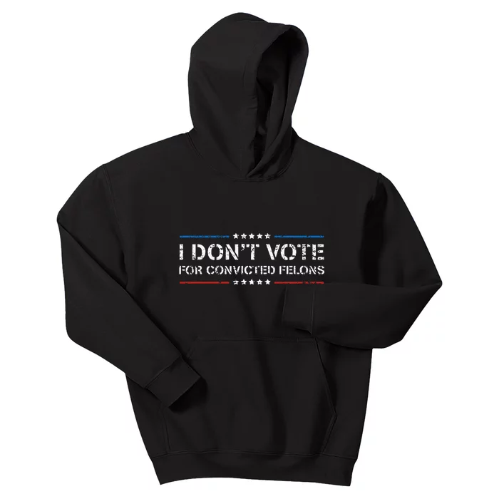 I DonT Vote For Convicted Felons Antitrump Kids Hoodie