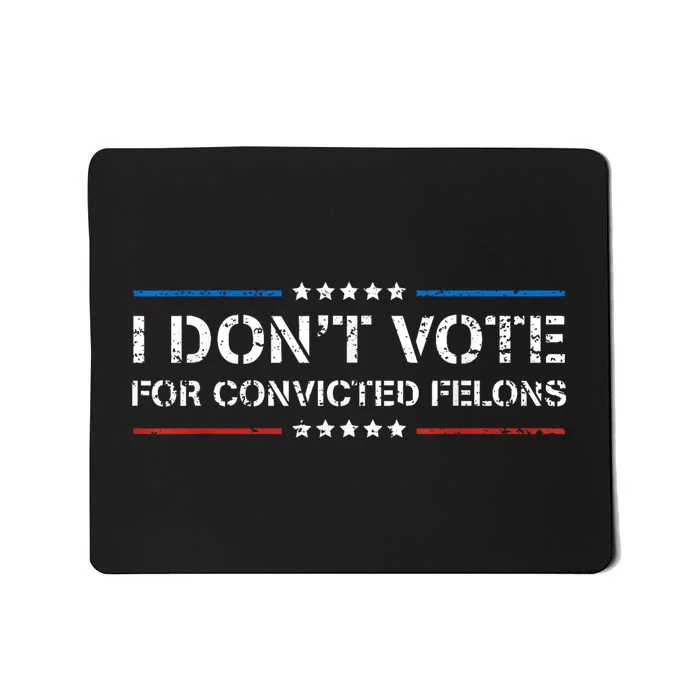 I Dont Vote For Convicted Felons Antitrump Mousepad