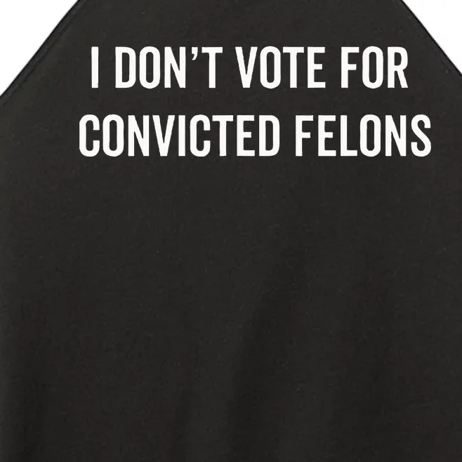 I DonT Vote For Convicted Felons Antitrump Women’s Perfect Tri Rocker Tank