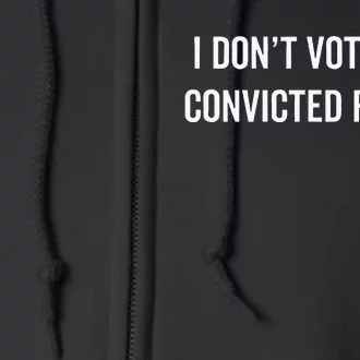 I DonT Vote For Convicted Felons Antitrump Full Zip Hoodie