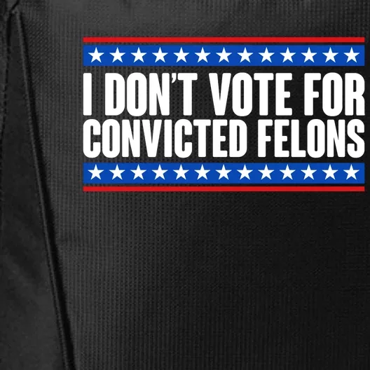 I Dont Vote For Convicted Felons Trump City Backpack