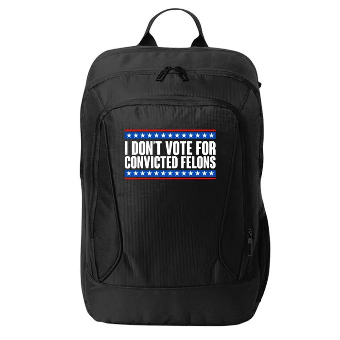 I Dont Vote For Convicted Felons Trump City Backpack