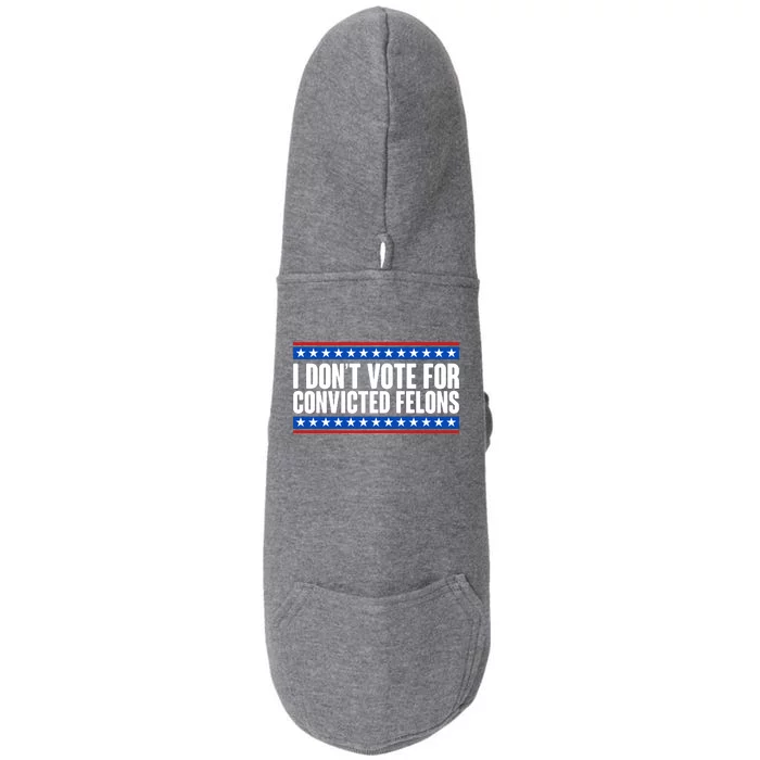 I Dont Vote For Convicted Felons Trump Doggie 3-End Fleece Hoodie