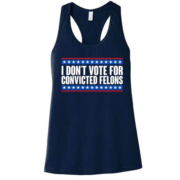 I Dont Vote For Convicted Felons Trump Women's Racerback Tank