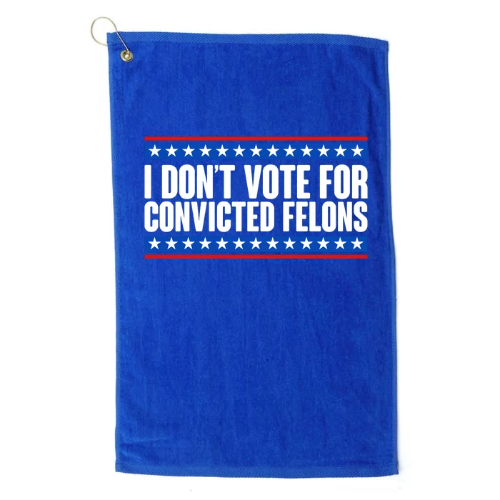 I Dont Vote For Convicted Felons Trump Platinum Collection Golf Towel