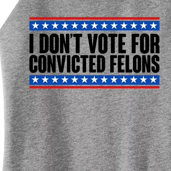 I Dont Vote For Convicted Felons Trump Women’s Perfect Tri Rocker Tank