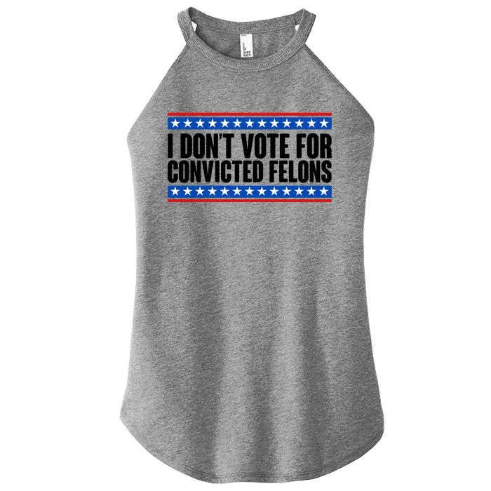 I Dont Vote For Convicted Felons Trump Women’s Perfect Tri Rocker Tank