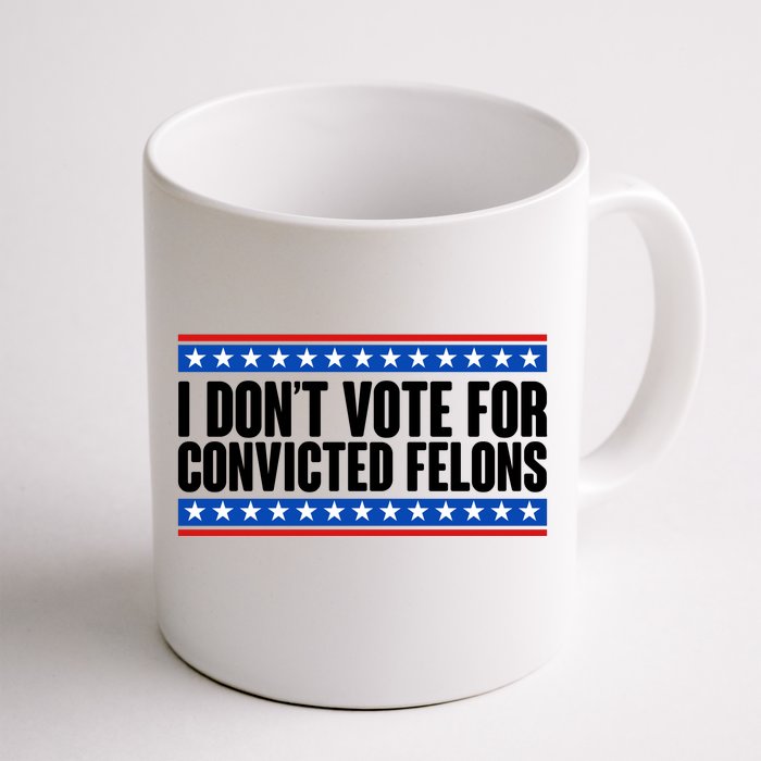 I Dont Vote For Convicted Felons Trump Front & Back Coffee Mug