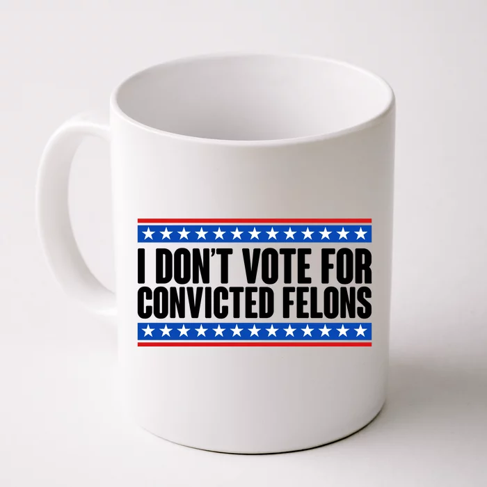 I Dont Vote For Convicted Felons Trump Front & Back Coffee Mug