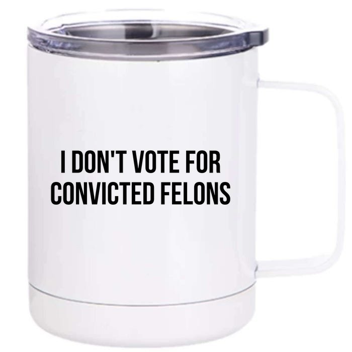 I Dont Vote For Convicted Felon Front & Back 12oz Stainless Steel Tumbler Cup