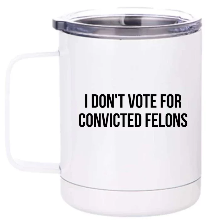 I Dont Vote For Convicted Felon Front & Back 12oz Stainless Steel Tumbler Cup