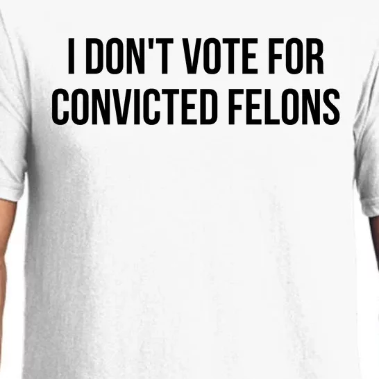 I Dont Vote For Convicted Felon Pajama Set