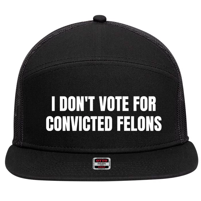 I Dont Vote For Convicted Felons 7 Panel Mesh Trucker Snapback Hat