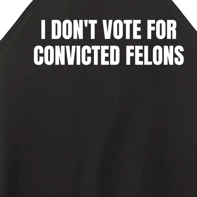 I Dont Vote For Convicted Felons Women’s Perfect Tri Rocker Tank