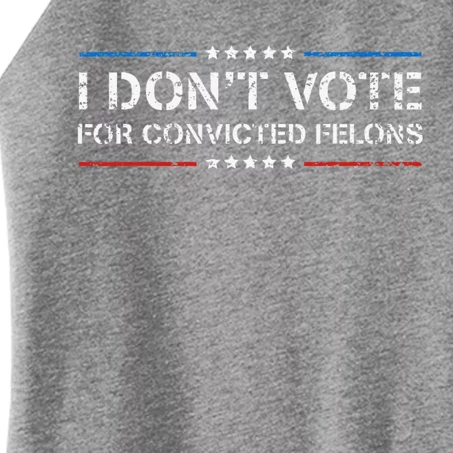 I DonT Vote For Convicted Felons Antitrump Women’s Perfect Tri Rocker Tank