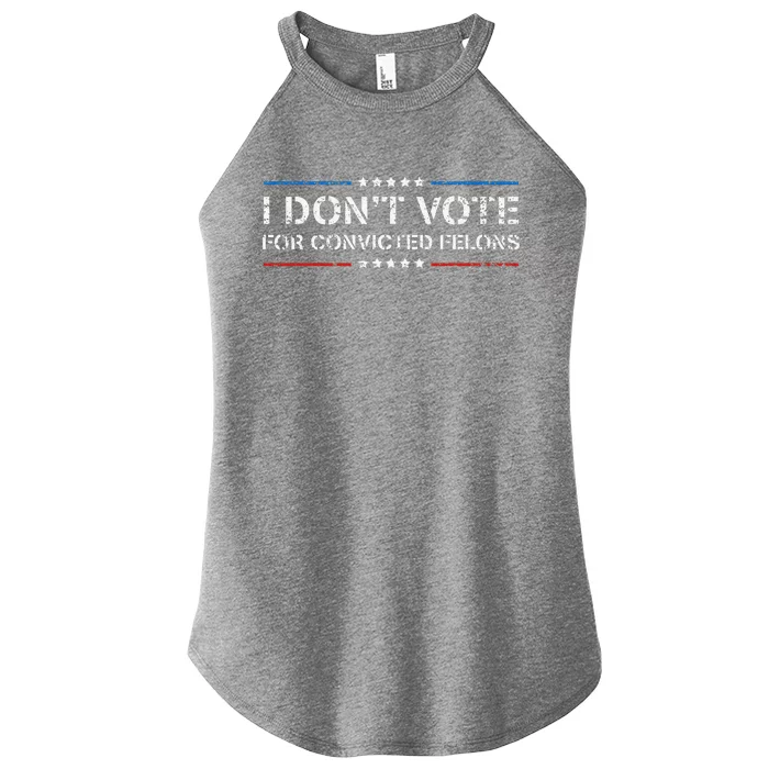 I DonT Vote For Convicted Felons Antitrump Women’s Perfect Tri Rocker Tank