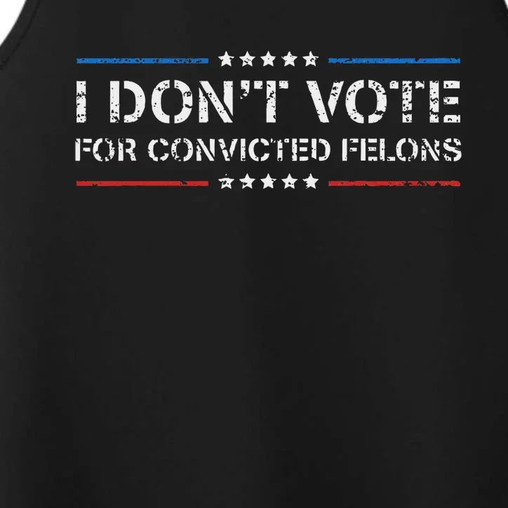 I DonT Vote For Convicted Felons Anti Trump Performance Tank