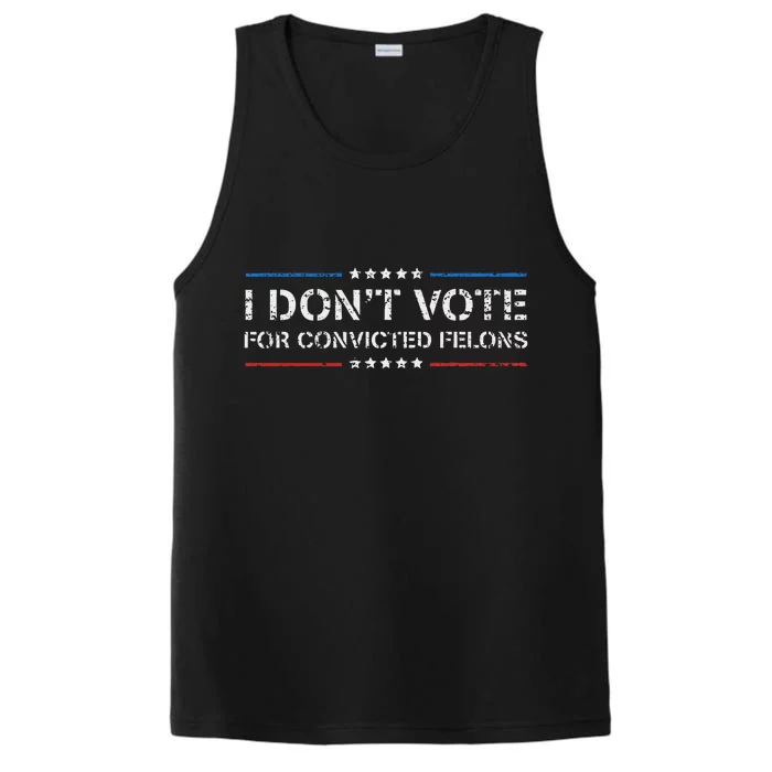 I DonT Vote For Convicted Felons Anti Trump Performance Tank