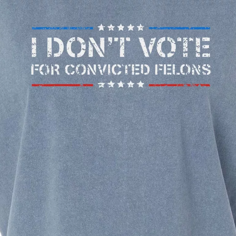 I DonT Vote For Convicted Felons Anti Trump Garment-Dyed Women's Muscle Tee