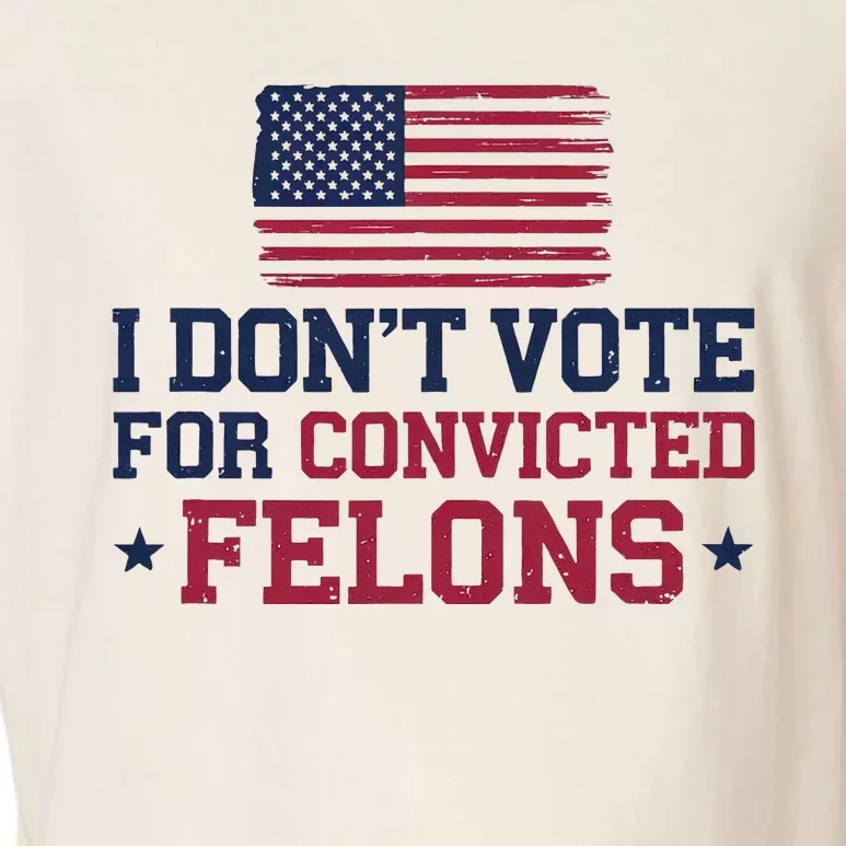 I DonT Vote For Convicted Felons Antitrump Garment-Dyed Women's Muscle Tee