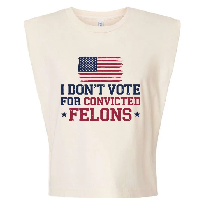 I DonT Vote For Convicted Felons Antitrump Garment-Dyed Women's Muscle Tee