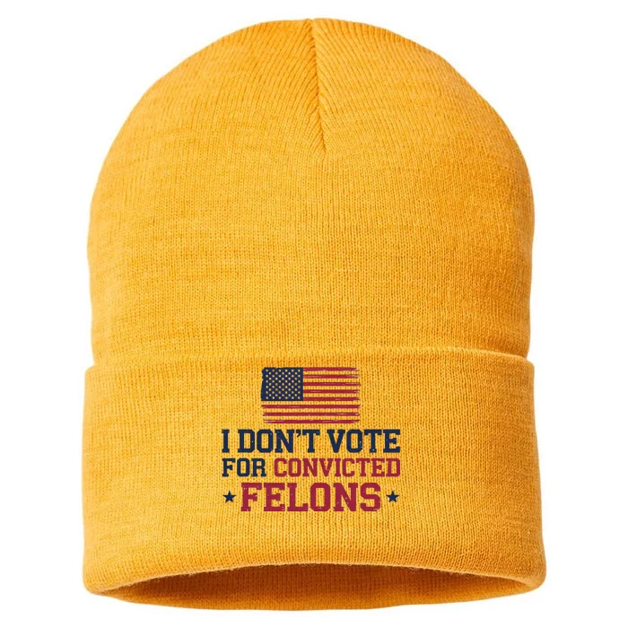 I DonT Vote For Convicted Felons Antitrump Sustainable Knit Beanie