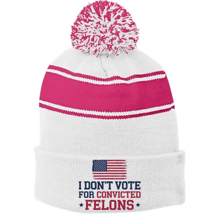 I DonT Vote For Convicted Felons Antitrump Stripe Pom Pom Beanie