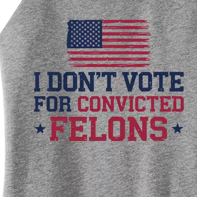 I DonT Vote For Convicted Felons Antitrump Women’s Perfect Tri Rocker Tank