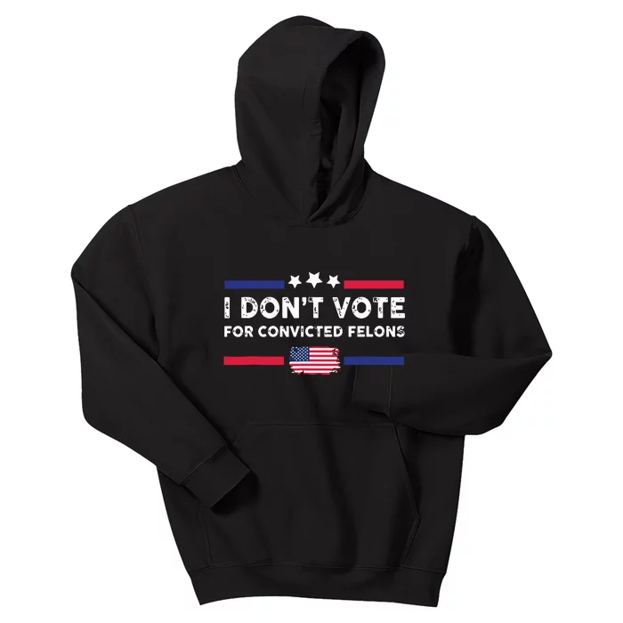 I Dont Vote For Convicted Felons Antitrump Kids Hoodie