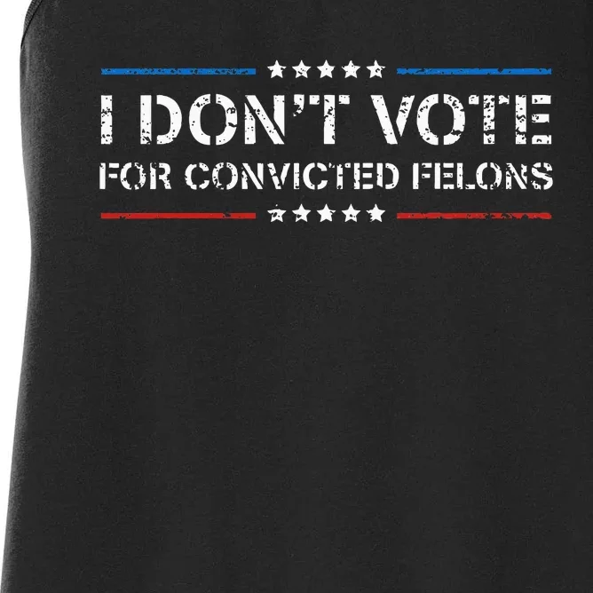 I Dont Vote For Convicted Felons Anti Trump Women's Racerback Tank