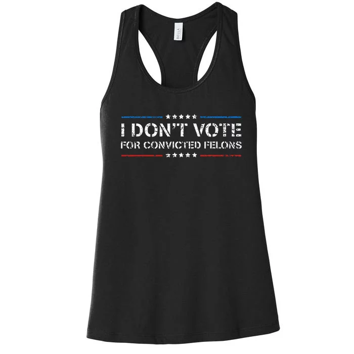 I Dont Vote For Convicted Felons Anti Trump Women's Racerback Tank