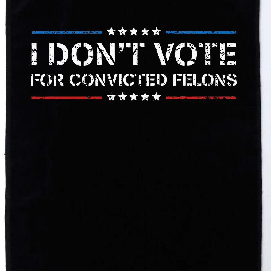 I Dont Vote For Convicted Felons Anti Trump Platinum Collection Golf Towel