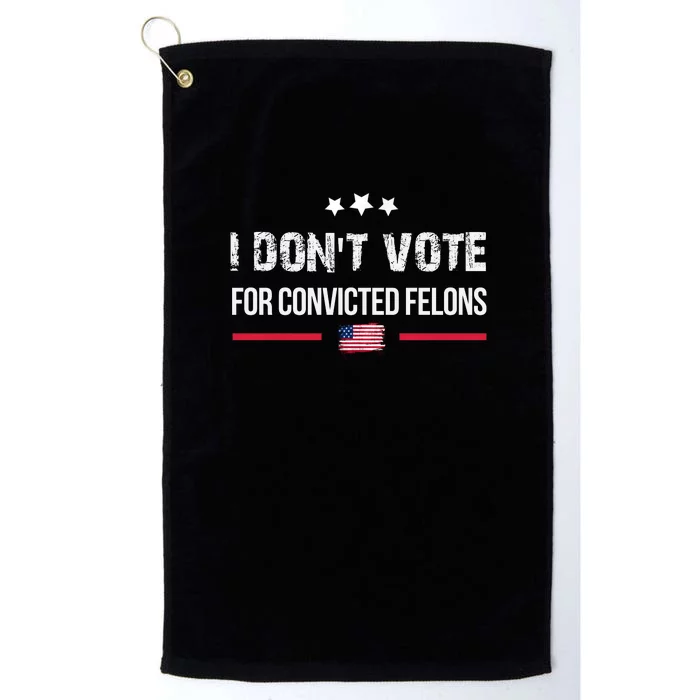 I DonT Vote For Convicted Felons Platinum Collection Golf Towel