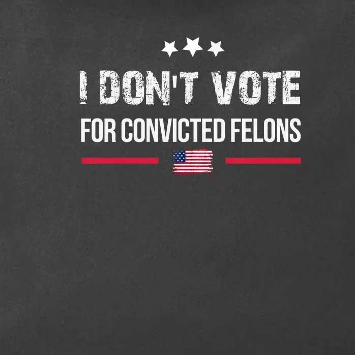 I DonT Vote For Convicted Felons Zip Tote Bag