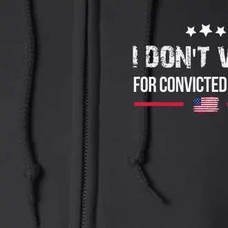 I DonT Vote For Convicted Felons Full Zip Hoodie