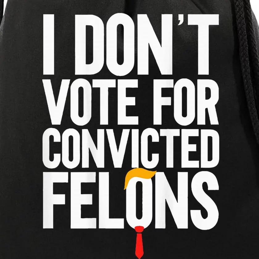 I Dont Vote For Convicted Felons Ant Itrump Drawstring Bag