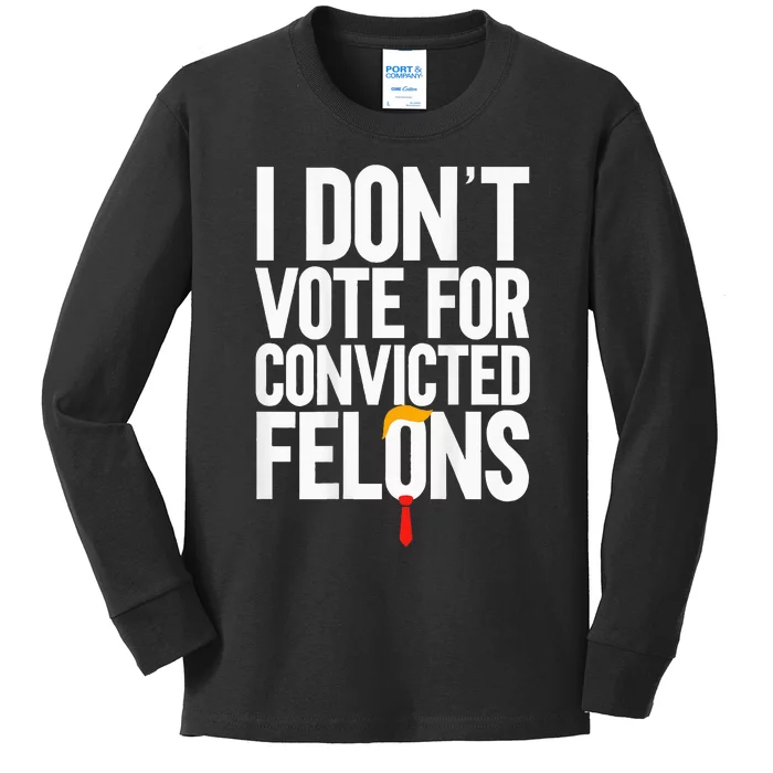 I Dont Vote For Convicted Felons Ant Itrump Kids Long Sleeve Shirt