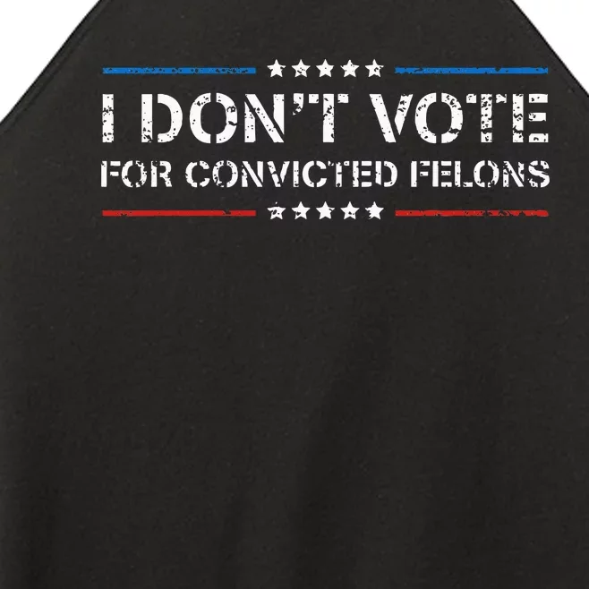 I DonT Vote For Convicted Felons Antitrump Women’s Perfect Tri Rocker Tank