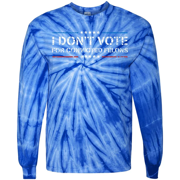 I DonT Vote For Convicted Felons Antitrump Tie-Dye Long Sleeve Shirt