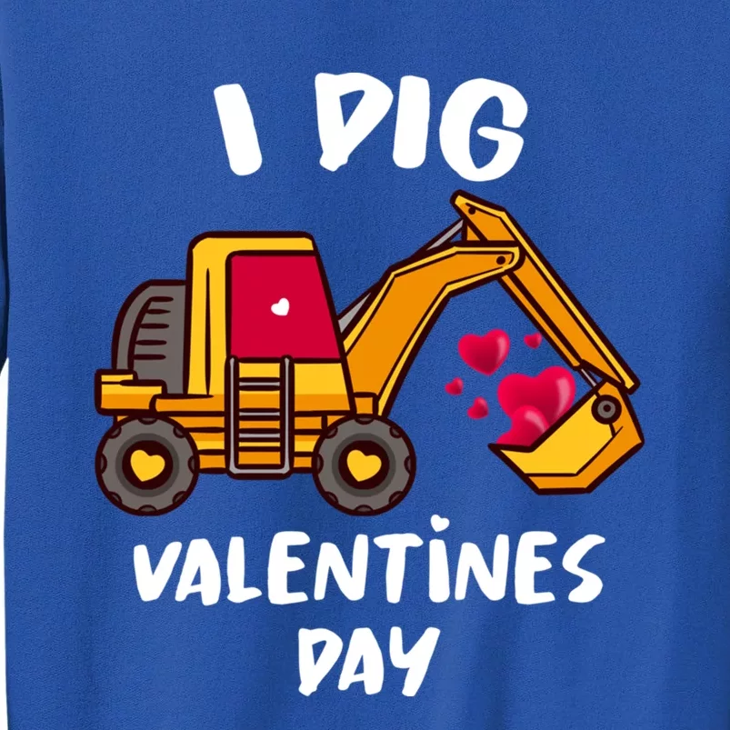 I Dig Valentines Day Excavator Construction Gift Tall Sweatshirt