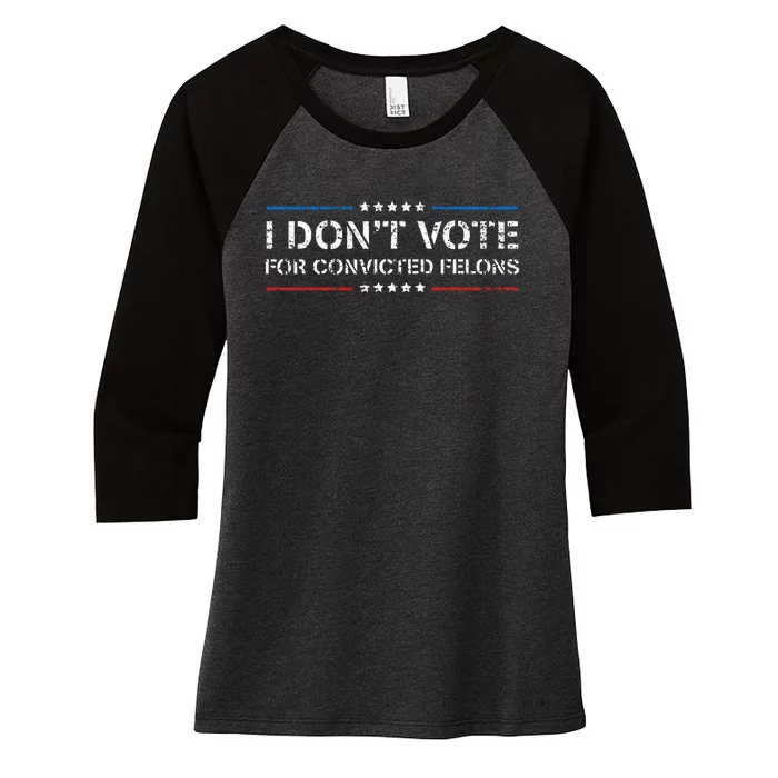 I DonT Vote For Convicted Felons Antitrump Women's Tri-Blend 3/4-Sleeve Raglan Shirt