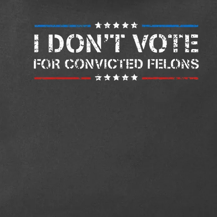 I DonT Vote For Convicted Felons Antitrump Zip Tote Bag