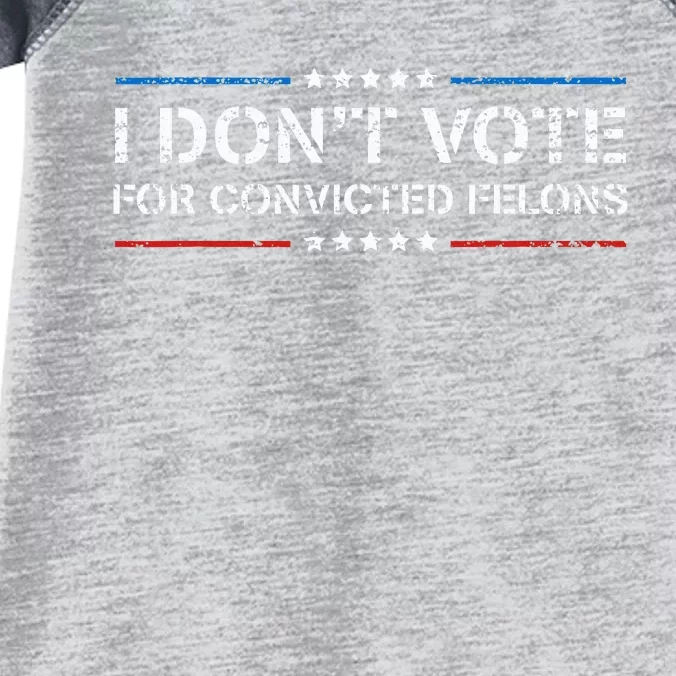 I DonT Vote For Convicted Felons Antitrump Infant Baby Jersey Bodysuit