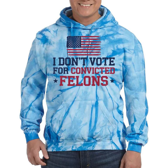 I DonT Vote For Convicted Felons Antitrump Tie Dye Hoodie