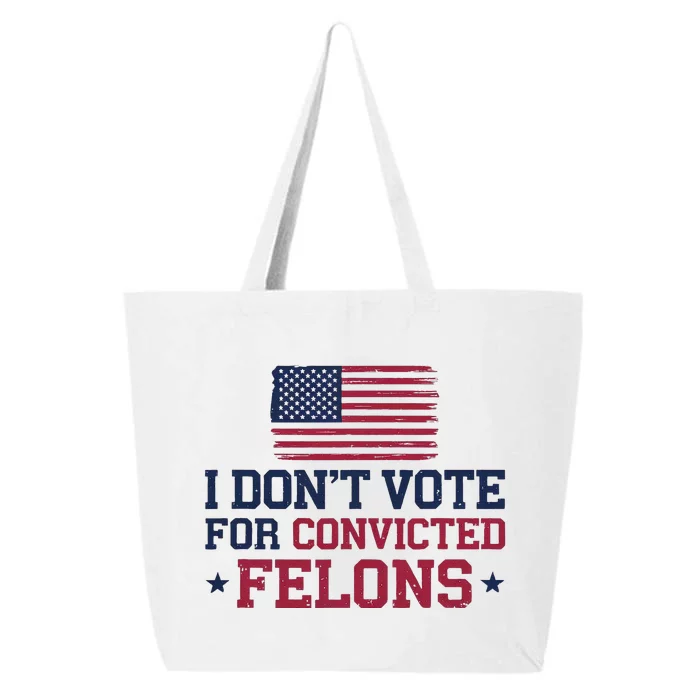 I DonT Vote For Convicted Felons Antitrump 25L Jumbo Tote