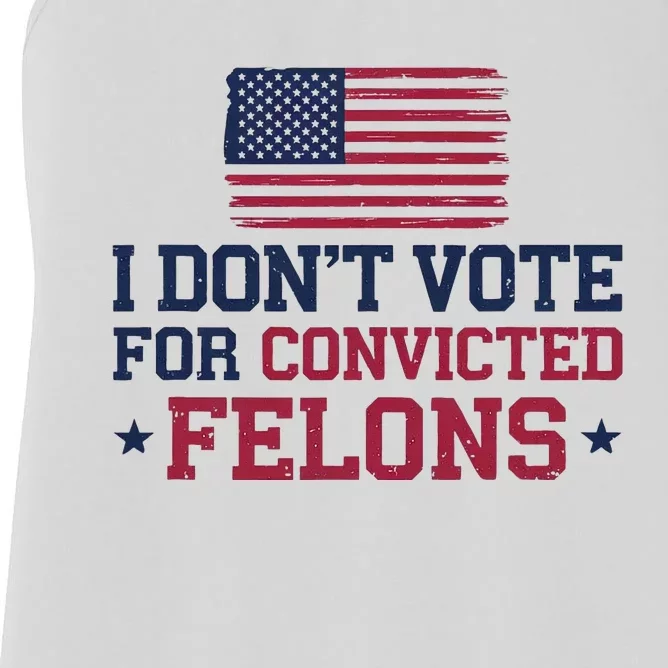 I DonT Vote For Convicted Felons Antitrump Women's Racerback Tank