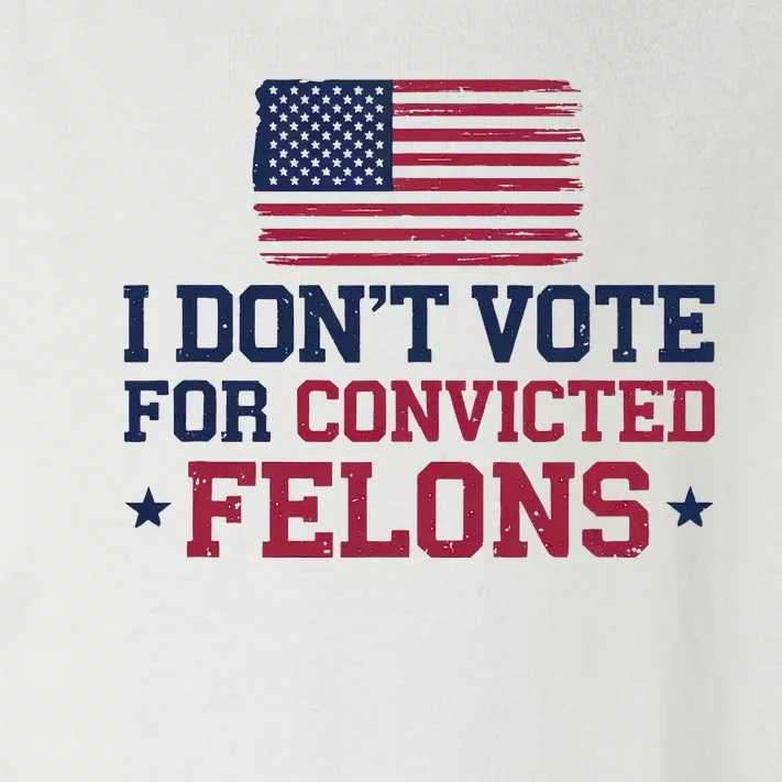 I DonT Vote For Convicted Felons Antitrump Toddler Long Sleeve Shirt