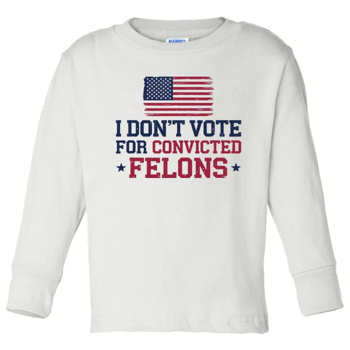 I DonT Vote For Convicted Felons Antitrump Toddler Long Sleeve Shirt