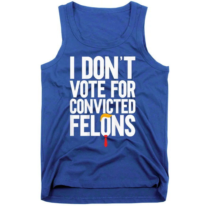 I DonT Vote For Convicted Felons Antitrump Tank Top