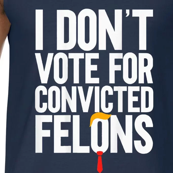 I DonT Vote For Convicted Felons Antitrump Comfort Colors® Tank Top